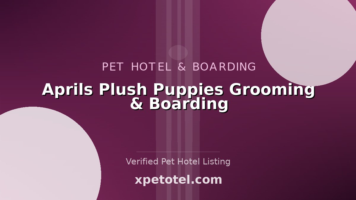 Aprils Plush Puppies Grooming & Boarding pet hotel United States