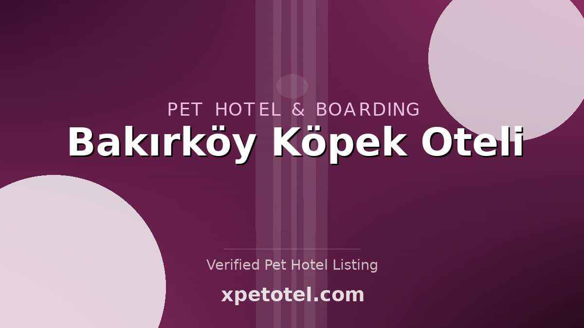 Bakırköy Köpek Oteli pet hotel Istanbul
