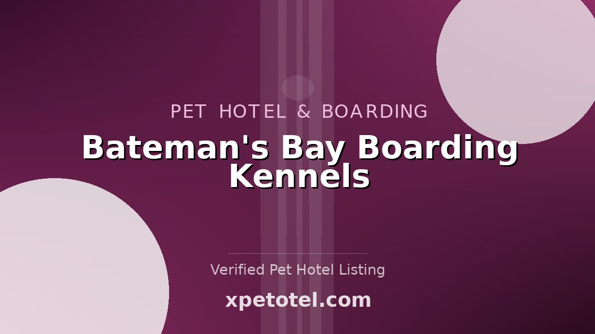 Bateman's Bay Boarding Kennels pet hotel Australia