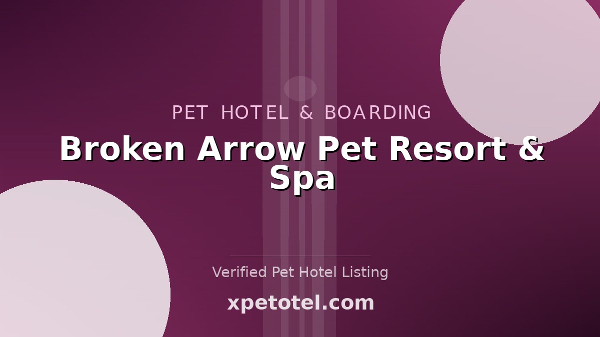 Broken Arrow Pet Resort & Spa pet hotel Tulsa