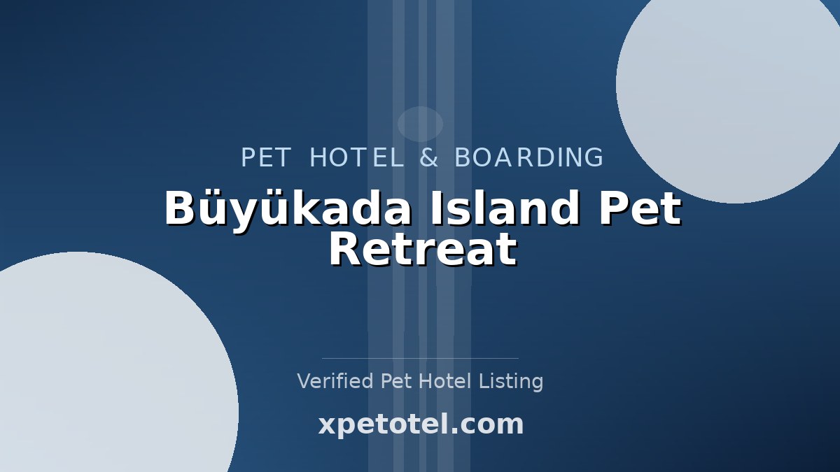 Büyükada Island Pet Retreat pet hotel Istanbul