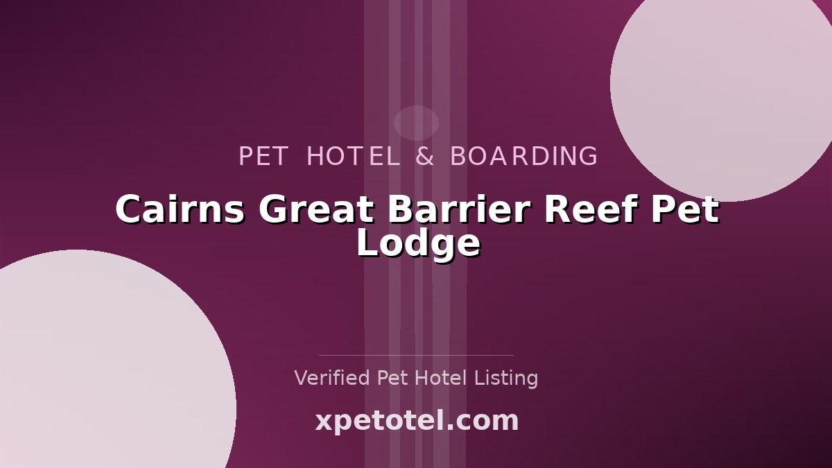 Cairns Great Barrier Reef Pet Lodge pet hotel Cairns