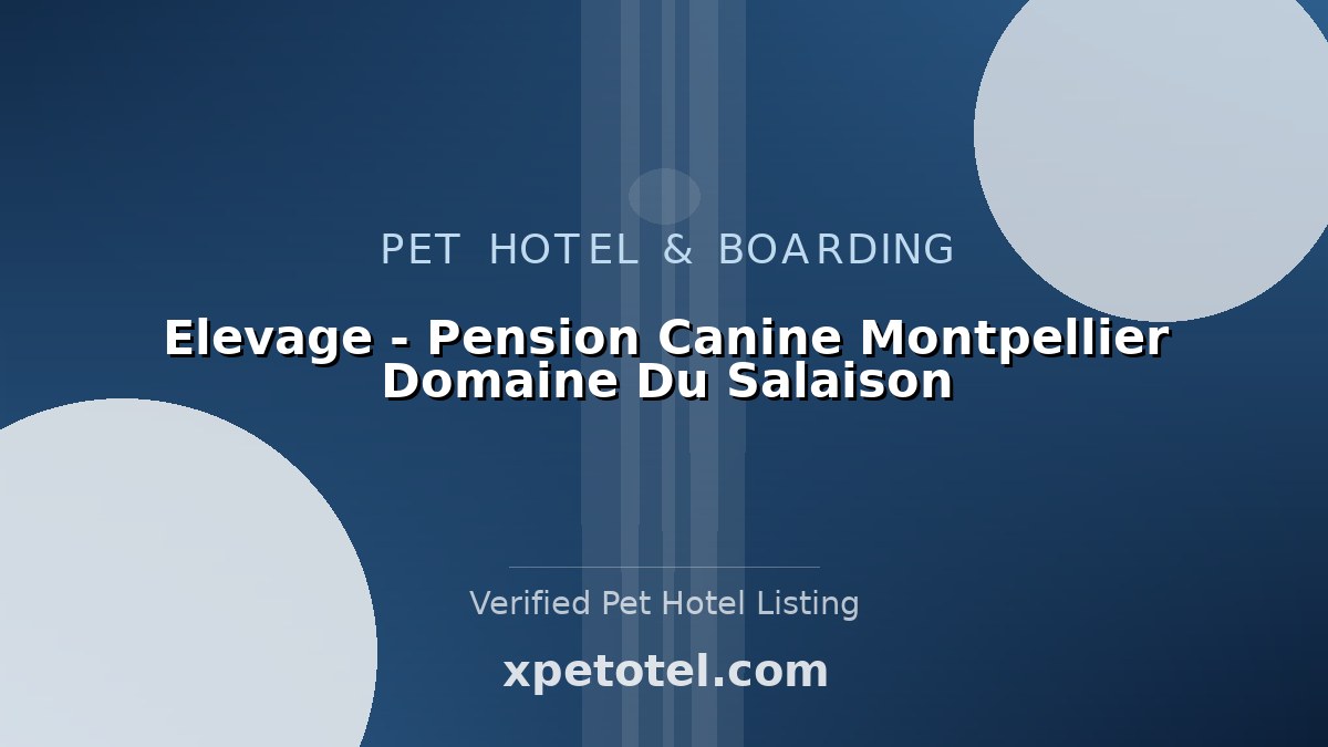 Elevage - Pension Canine Montpellier Domaine Du Salaison pet hotel Teyran