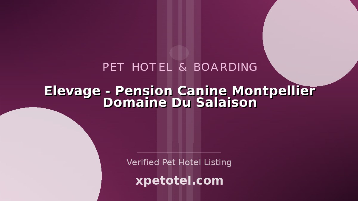 Elevage - Pension Canine Montpellier Domaine Du Salaison pet hotel Teyran