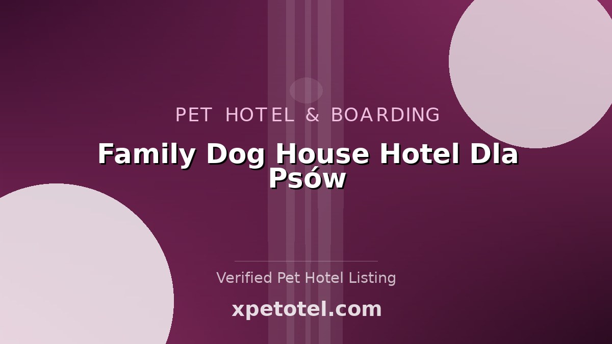 Family Dog House Hotel Dla Psów pet hotel Mosty