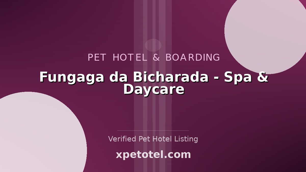 Fungaga da Bicharada - Spa & Daycare pet hotel Porto