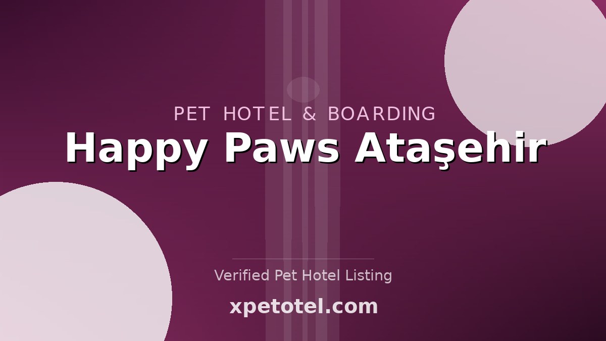 Happy Paws Ataşehir pet hotel Istanbul