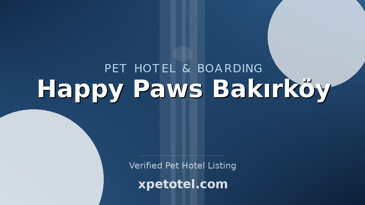 Happy Paws Bakırköy pet hotel Istanbul