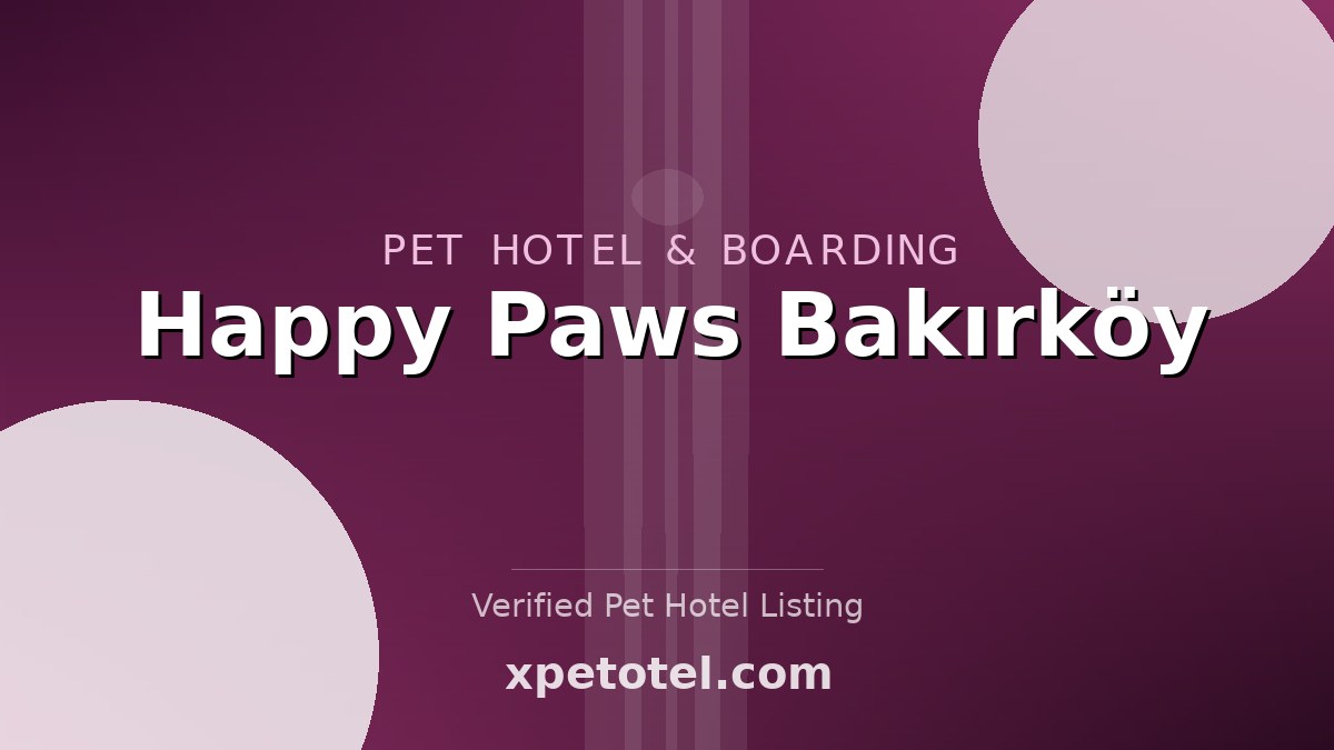 Happy Paws Bakırköy pet hotel Istanbul