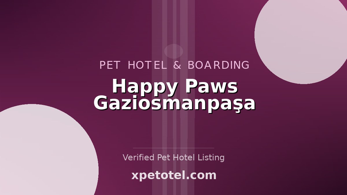 Happy Paws Gaziosmanpaşa pet hotel Istanbul