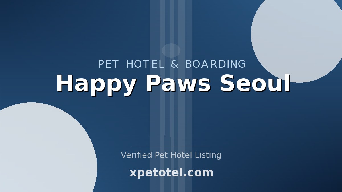 Happy Paws Seoul pet hotel Seoul
