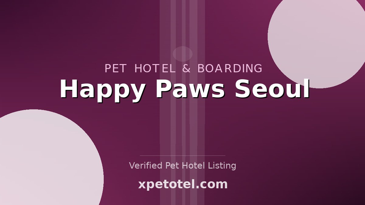 Happy Paws Seoul pet hotel Seoul