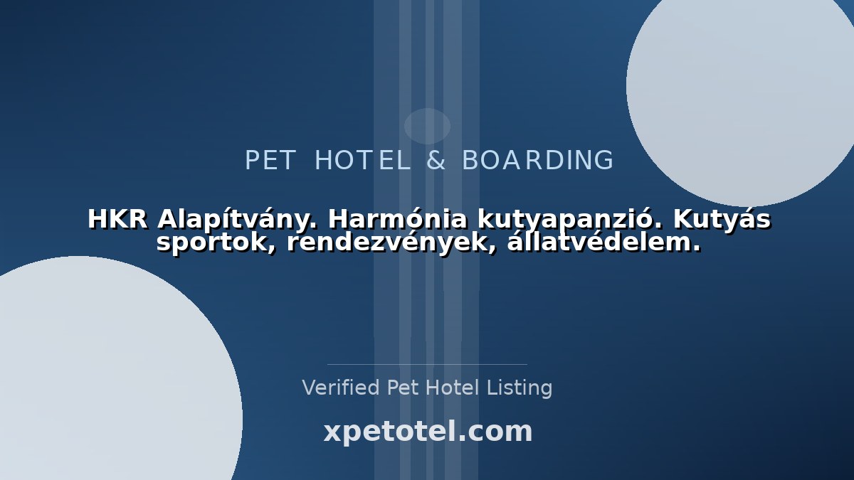 HKR Alapítvány. Harmónia kutyapanzió. Kutyás sportok, rendezvények, állatvédelem. pet hotel Tahitótfalu