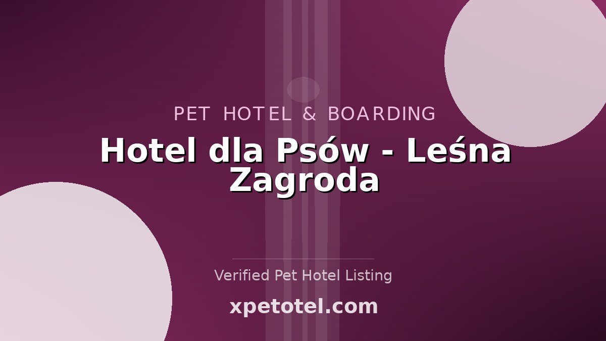 Hotel dla Psów - Leśna Zagroda pet hotel Lutynia
