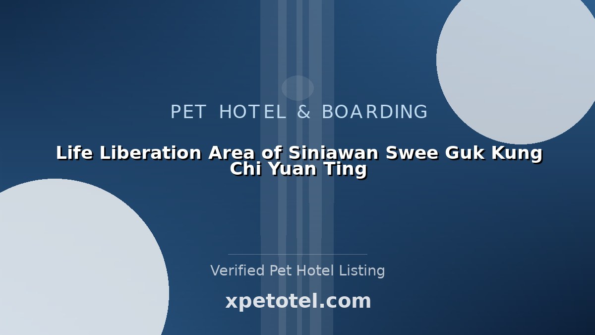 Life Liberation Area of Siniawan Swee Guk Kung Chi Yuan Ting pet hotel Malaysia