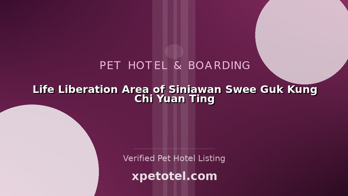Life Liberation Area of Siniawan Swee Guk Kung Chi Yuan Ting pet hotel Malaysia