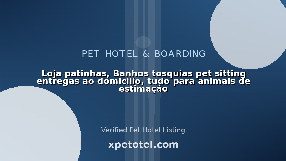 Loja patinhas, Banhos tosquias pet sitting entregas ao domicilio, tudo para animais de estimação pet hotel Sintra