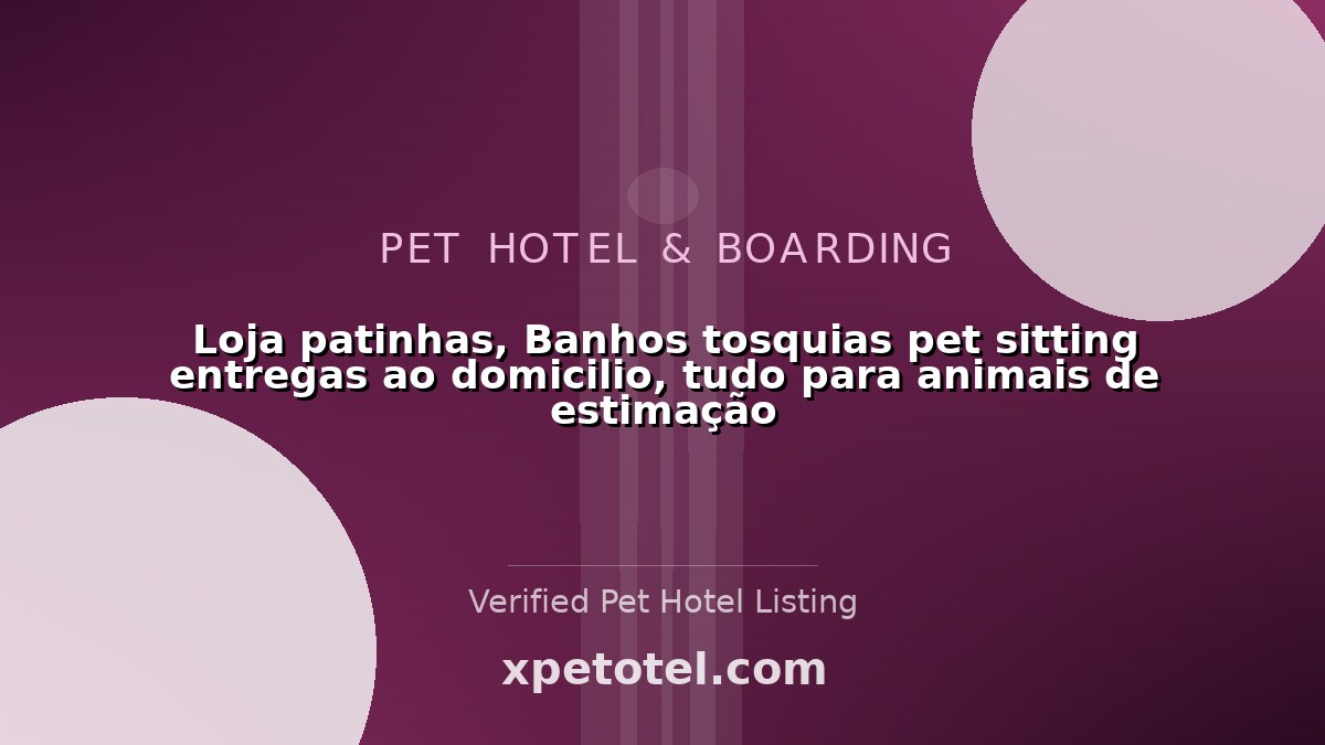 Loja patinhas, Banhos tosquias pet sitting entregas ao domicilio, tudo para animais de estimação pet hotel Sintra