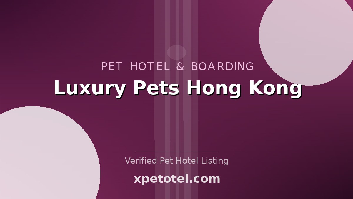 Luxury Pets Hong Kong pet hotel Hong Kong