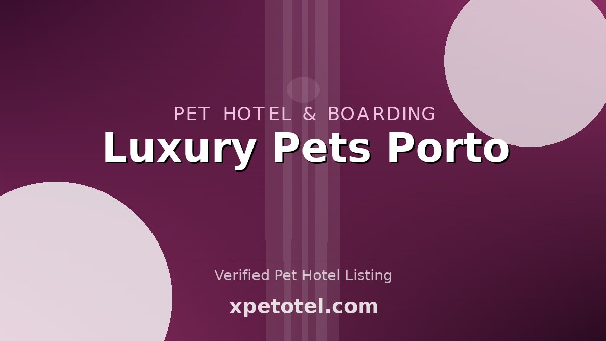 Luxury Pets Porto pet hotel Porto