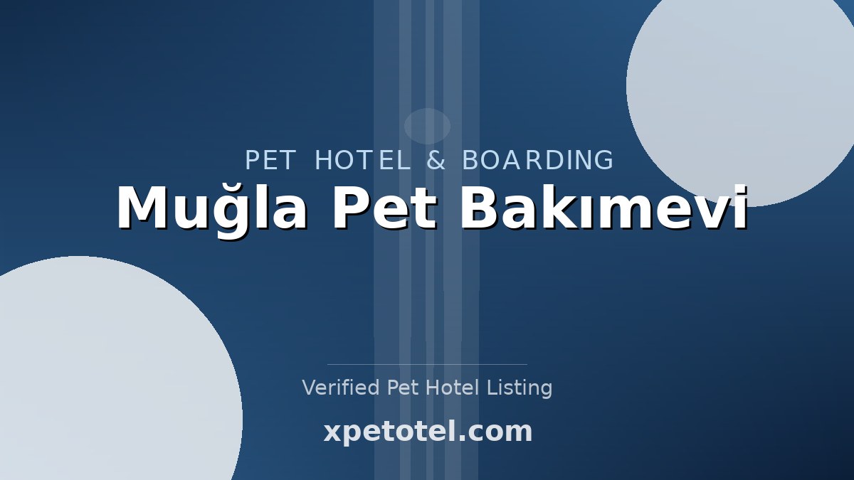 Muğla Pet Bakımevi pet hotel Muğla