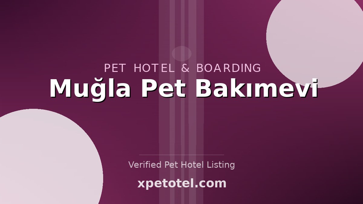Muğla Pet Bakımevi pet hotel Muğla