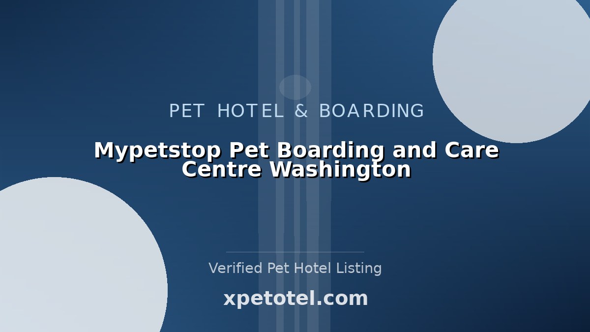 Mypetstop Pet Boarding and Care Centre Washington pet hotel Washington