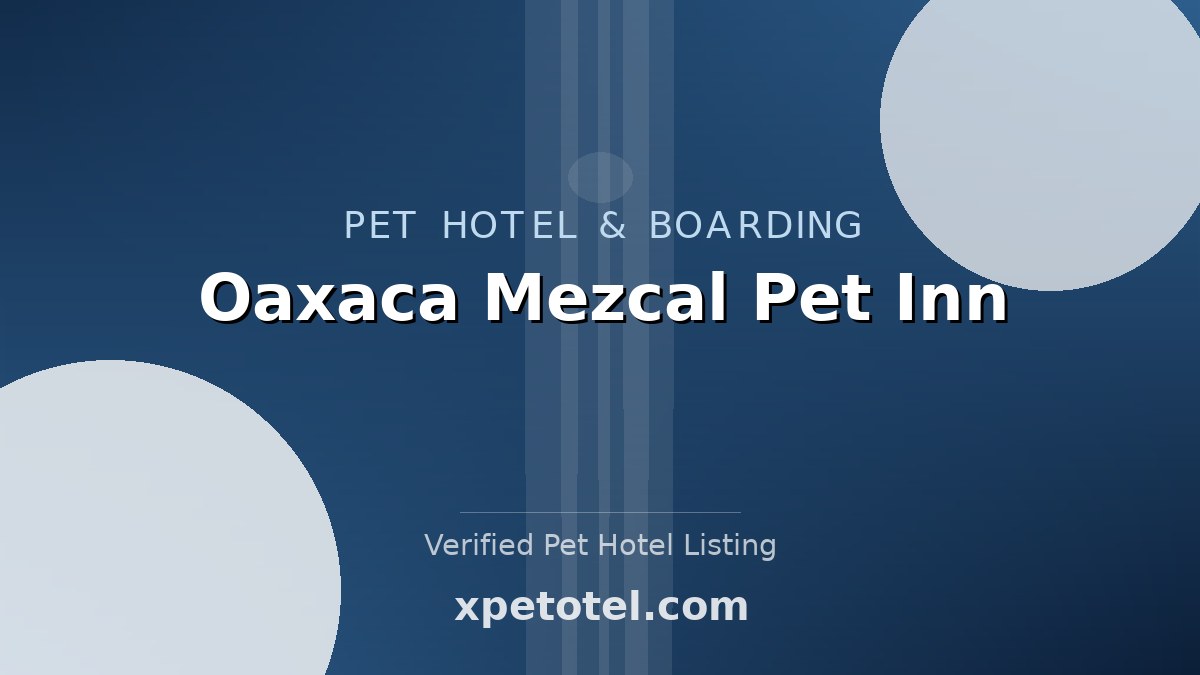 Oaxaca Mezcal Pet Inn pet hotel Oaxaca