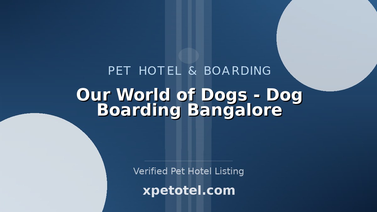 Our World of Dogs - Dog Boarding Bangalore pet hotel Bengaluru