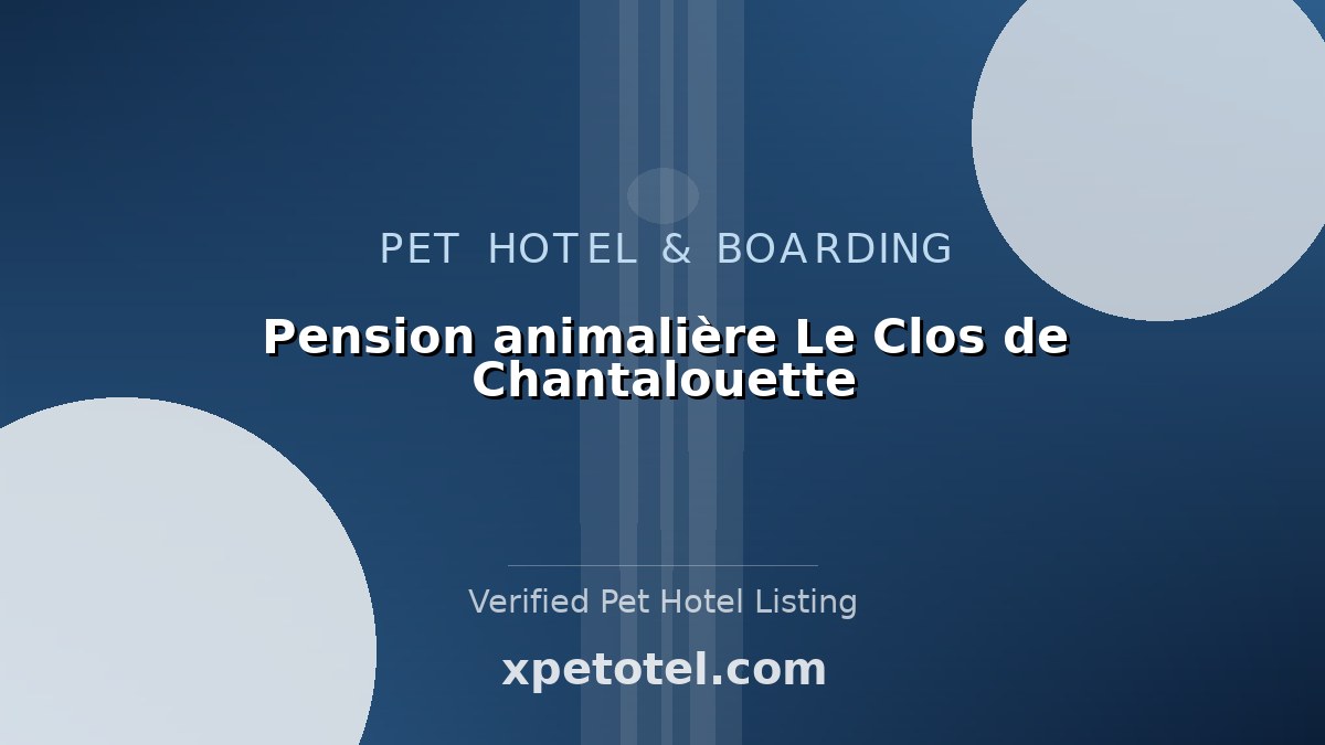 Pension animalière Le Clos de Chantalouette pet hotel France