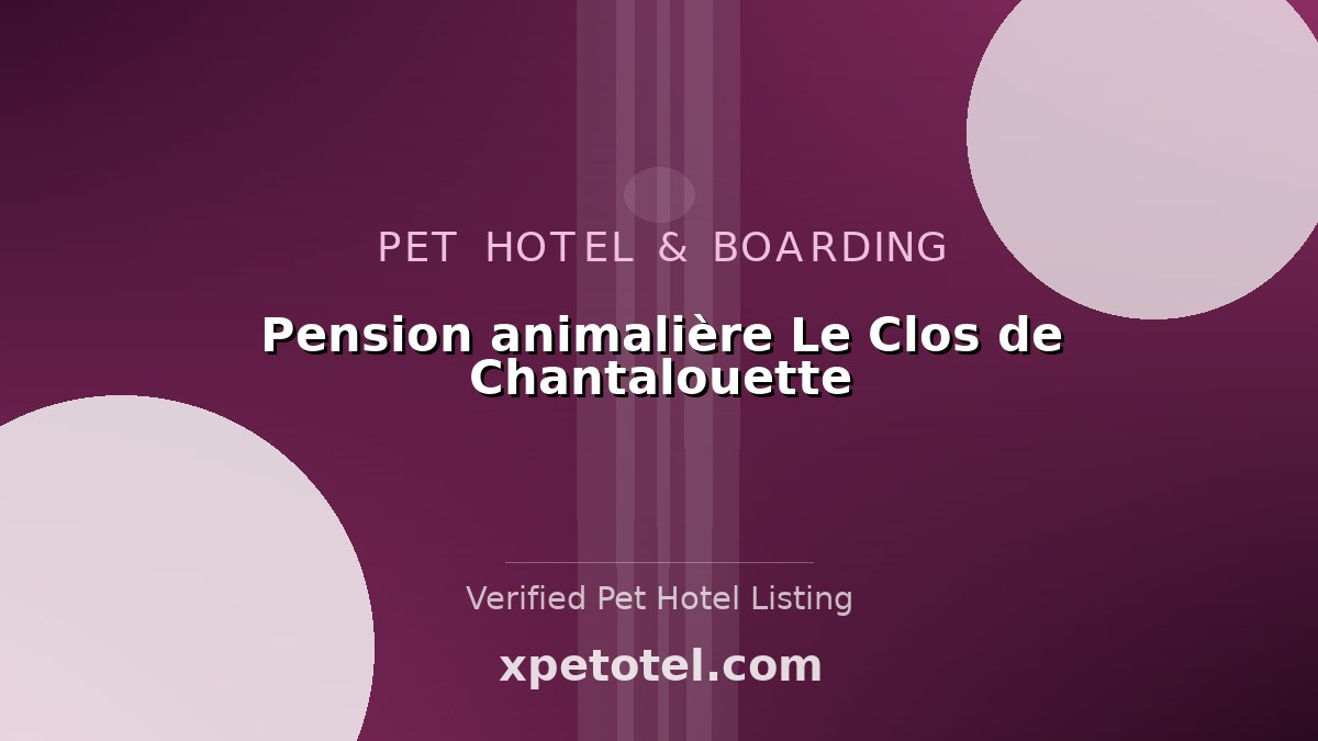 Pension animalière Le Clos de Chantalouette pet hotel France