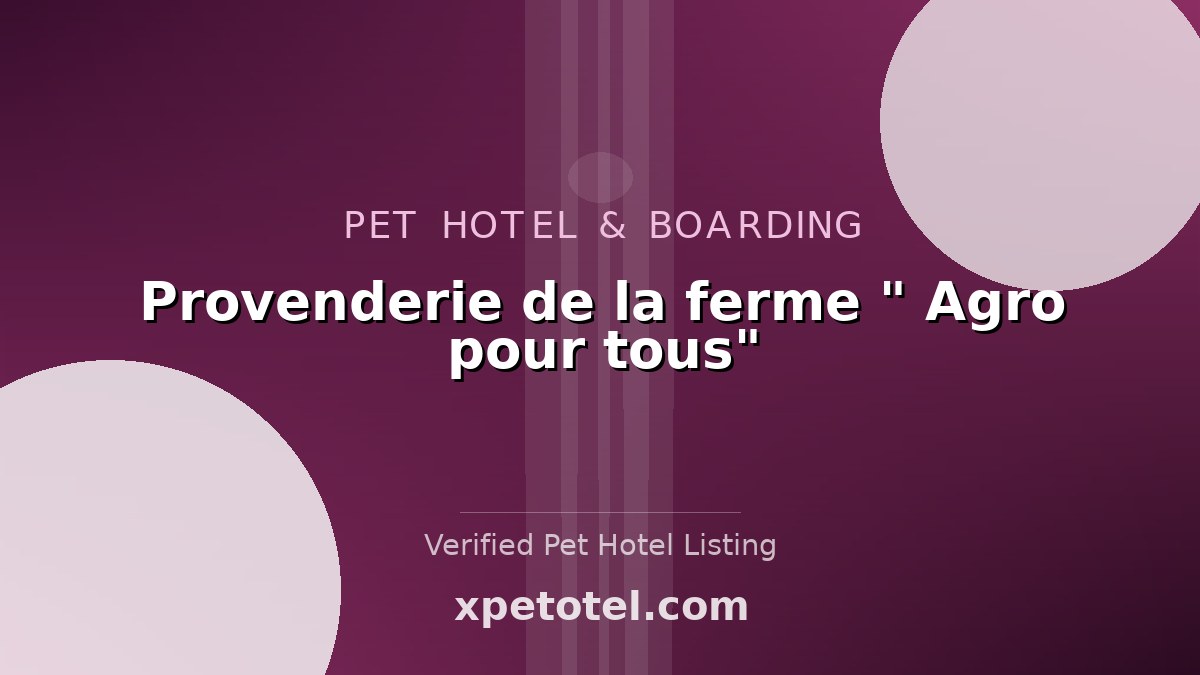Provenderie de la ferme " Agro pour tous" pet hotel Benin