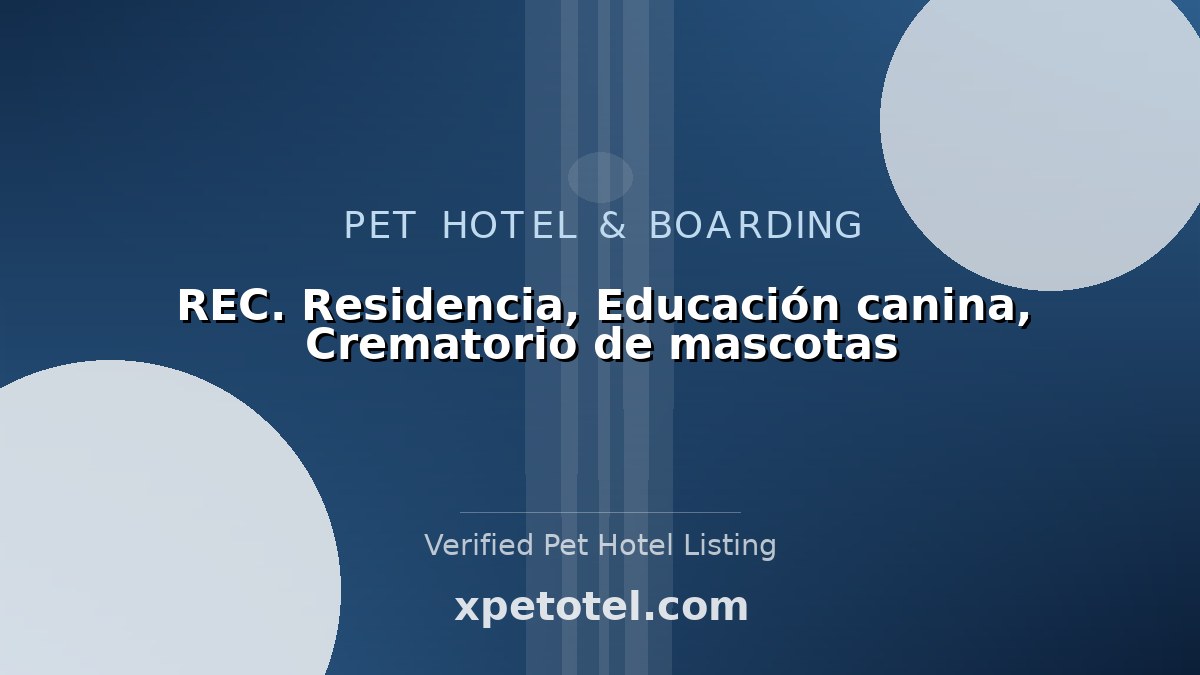 REC. Residencia, Educación canina, Crematorio de mascotas pet hotel Spain