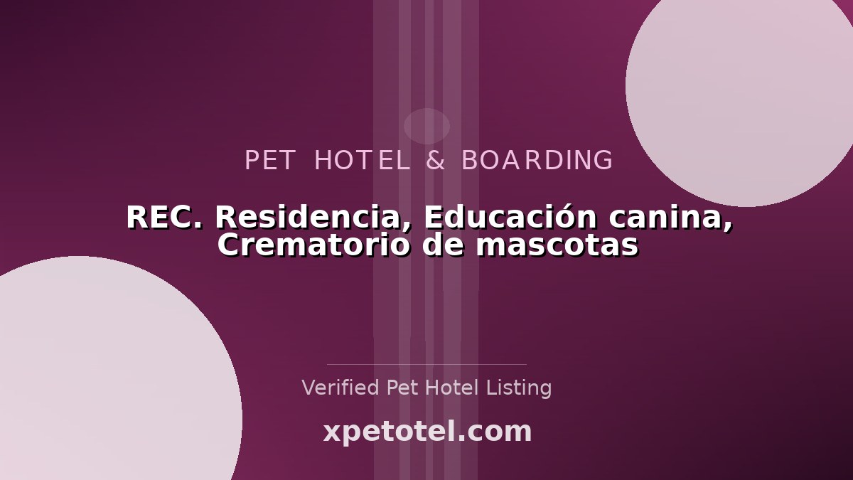 REC. Residencia, Educación canina, Crematorio de mascotas pet hotel Spain