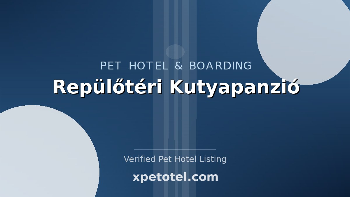 Repülőtéri Kutyapanzió pet hotel Budapest