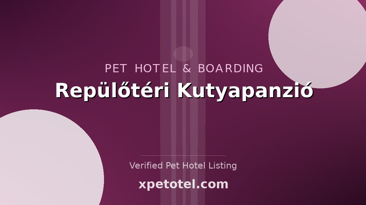 Repülőtéri Kutyapanzió pet hotel Budapest