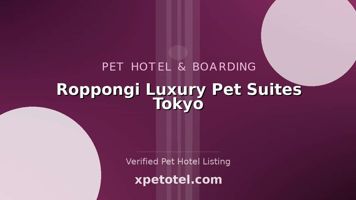 Roppongi Luxury Pet Suites Tokyo pet hotel Tokyo